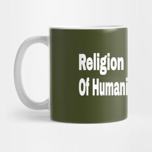 Religion Is The Bane Of Humanity's Existence - Make Humanity Your Religion - Double-sided Mug